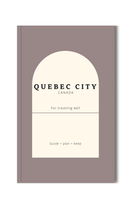 Quebec City Travel Guide for Mindful Travelers: Plan Your Trip Well