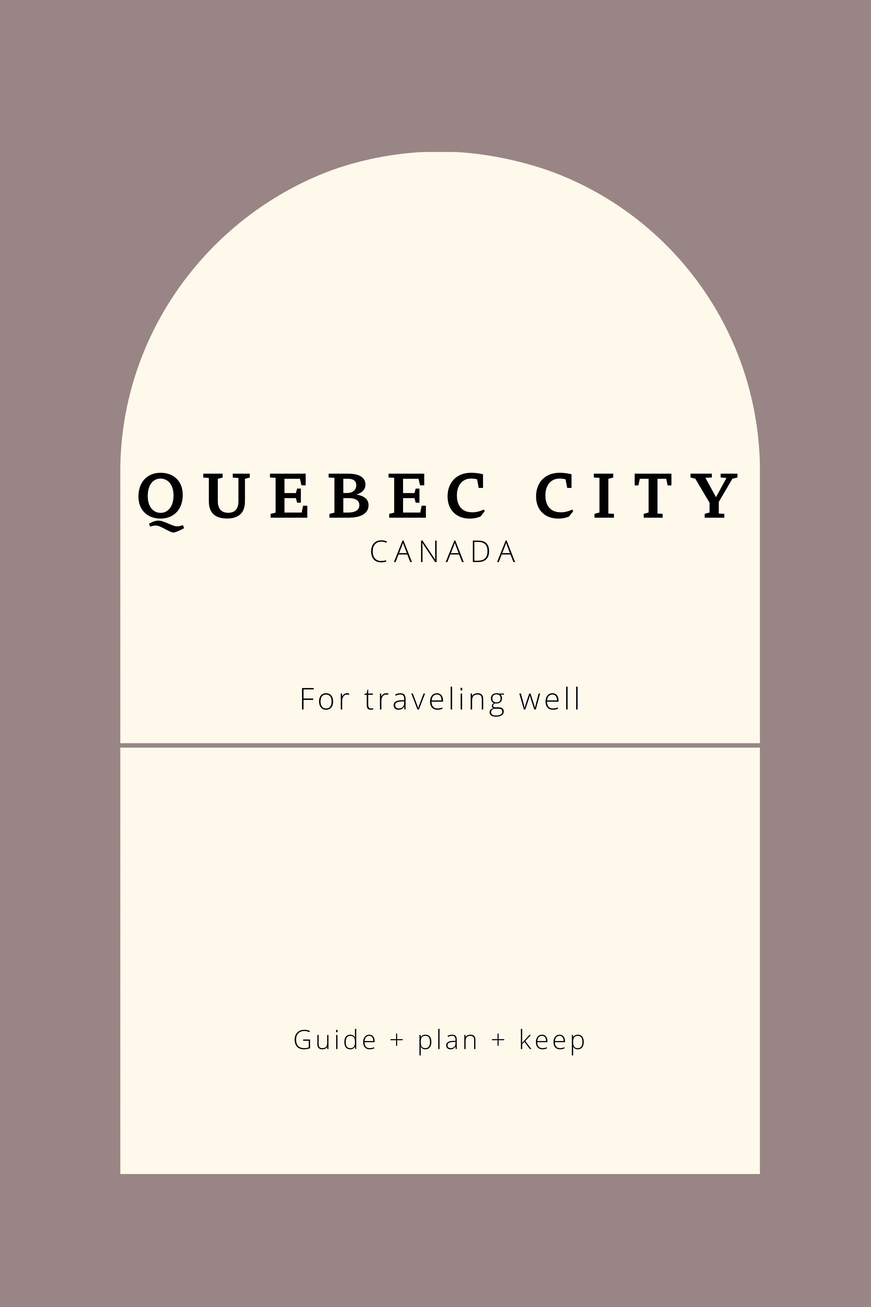 Quebec City Travel Guide for Mindful Travelers: Plan Your Trip Well